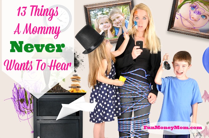 13 Things A Mommy Never Wants To Hear Huffpost