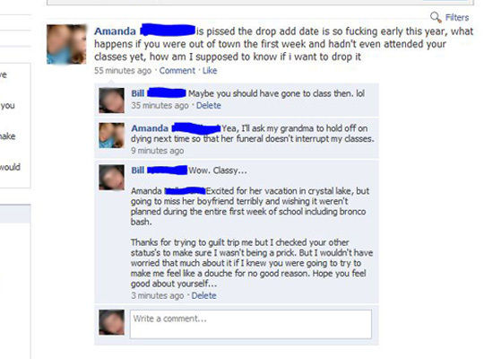 Girl whines about missing the “drop/add” date for her courses; guy chastises her about not being in class; girl claims she was at her grandma’s funeral; guy busts her lie, finding a status on her other account saying she was to be partying with her boyfriend for the week, thus missing her classes