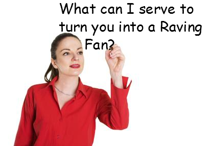 What can I serve to turn you into a Raving Fan?