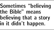 Sometimes 'believing the Bible' means believing that a story in it didn't happen.