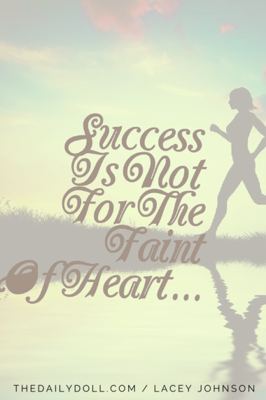 2015-06-26-1435333411-6587999-SuccessIsNotForTheFaintofHeart.png