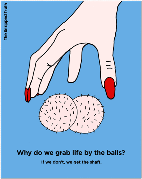 Why Do We Grab Life By The Balls? 