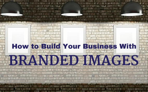 2015-08-06-1438820941-9604167-BuildBusinesswithBrandedImages800x500.png