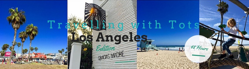 48 Hours in Los Angeles - With Kids