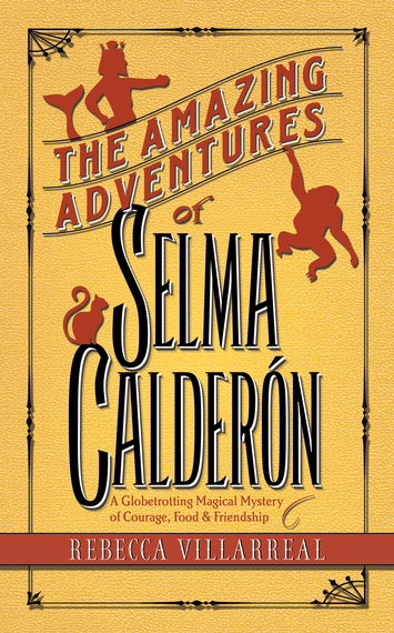 2015-10-18-1445134469-9417677-TheAmazingAdventuresofSelmaCalderonbyRebeccaVillarrealCover.jpg