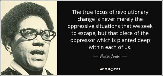 2015-12-30-1451492622-5027294-quotethetruefocusofrevolutionarychangeisnevermerelytheoppressivesituationsthataudrelorde851629.jpg