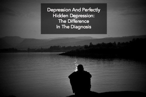 Depression Vs. Perfectly Hidden Depression: The Difference In The Diagnosis