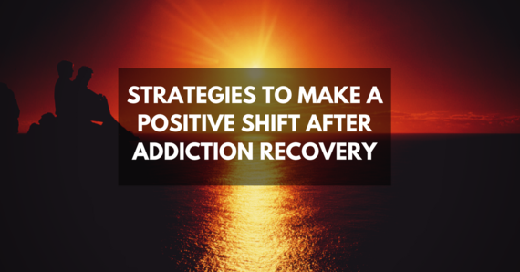 2016-10-03-1475485830-3484728-strategiestomakeapositiveshiftafteraddictionrecovery.png