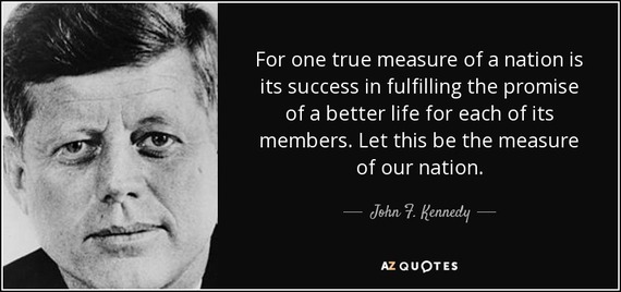 2016-10-14-1476462973-4773461-quoteforonetruemeasureofanationisitssuccessinfulfillingthepromiseofabetterjohnfkennedy675649.jpg